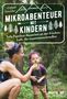 Stefanie Schindler: Mikroabenteuer mit Kindern. Tolle Familien-Auszeiten an der frischen Luft, die zusammenschweißen, Buch