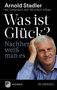 Arnold Stadler: Was ist Glück? Nachher weiß man's, Buch