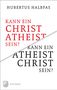 Hubertus Halbfas: Kann ein Christ Atheist sein? Kann ein Atheist Christ sein?, Buch