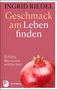 Ingrid Riedel: Geschmack am Leben finden, Buch