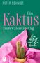 PETER SCHMIDT, Ein Kaktus zum Valentinstag, Ein Autist und die Liebe. Kaktus in pinkem Papier vor grünem Hintergrund., Buch