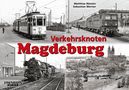 Matthias Rösseler: Verkehrsknoten Magdeburg, Buch