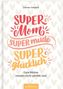 Yvonne Adamek: Super Mom, super müde, super glücklich. Gute Mütter müssen nicht perfekt sein, Buch
