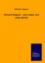 Wilhelm Tappert: Richard Wagner - sein Leben und seine Werke, Buch