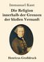 Immanuel Kant: Die Religion innerhalb der Grenzen der bloßen Vernunft (Großdruck), Buch