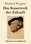 Richard Wagner: Das Kunstwerk der Zukunft (Großdruck), Buch