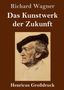 Richard Wagner: Das Kunstwerk der Zukunft (Großdruck), Buch