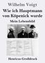 Text: Wilhelm Voigt, Wie ich Hauptmann von Köpenick wurde, Mein Lebensbild, Henricus Großdruck. Drei Schwarz-Weiß-Fotos., Buch