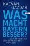 Kaevan Gazdar: Was macht Bayern besser?, Buch