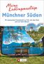 Wilfried Bahnmüller: Meine Lieblingsausflüge Münchner Süden, Buch