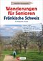 Wilfried Und Lisa Bahnmüller: Wanderungen für Senioren Fränkische Schweiz, Buch