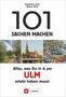 Katharina Hild: 101 Sachen machen: Alles, was Du in & um Ulm erlebt haben musst, Buch
