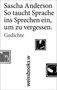 Sascha Anderson: So taucht Sprache ins Sprechen ein, um zu vergessen, Buch