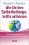 Brigitte Hamann: Wie Sie Ihre Selbstheilungskräfte aktivieren, Buch