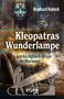 Reinhard Habeck: Kleopatras Wunderlampe und das Hightech-Wissen der Pharaonen, Buch