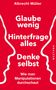 Albrecht Müller: Glaube wenig, hinterfrage alle, denke selbst, Buch