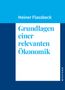 Heiner Flassbeck: Grundlagen einer relevanten Ökonomik, Buch