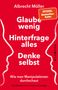 Albrecht Müller: Glaube wenig, hinterfrage alles, denke selbst, Buch