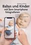 Barbara Lachner: Babys und Kinder mit dem Smartphone fotografieren, Buch