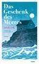 Julia R. Kelly: Das Geschenk des Meeres, Buch, Buch