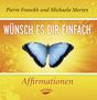 Pierre Franckh: Wünsch es dir einfach - Affirmationen. Audio CD, CD