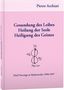 Pietro Archiati: Gesundung des Leibes, Heilung der Seele, Heiligung des Geistes, Buch