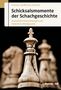 Michael Ehn: Schicksalsmomente der Schachgeschichte, Buch, Buch