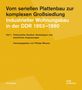 Vom seriellen Plattenbau zur komplexen Großsiedlung. Industrieller Wohnungsbau in der DDR 1953-1990 Teil 1, Buch