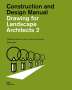 Sabrina Wilk: Drawing for Landscape Architects 2. Construction and Design Manual, Buch