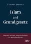 Titel: "Islam und Grundgesetz". Untertitel: "Wie weit reichen Religionsfreiheit und Menschenwürde?". Autor: Thomas Darsow.