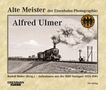 : Alte Meister der Eisenbahn-Fotografie: Alfred Ulmer, Buch