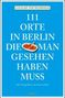 Lucia Jay von Seldeneck: 111 Orte in Berlin, die man gesehen haben muss, Buch
