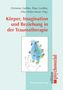 Peter Geißler: Körper, Imagination und Beziehung in der Traumatherapie, Buch