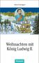 Alfons Schweiggert: Weihnachten mit König Ludwig II., Buch