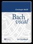 Christoph Wolff: Bach vocal. Ein Handbuch, Buch