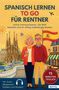 „Spanisch lernen to go für Rentner“, Illustration eines Paares vor spanischer Kulisse mit Flagge und Sehenswürdigkeiten., Buch
