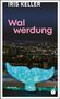 Iris Keller: Walwerdung, Buch