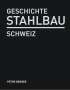 Peter Berger: Geschichte Stahlbau Schweiz, Buch
