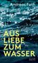 Andreas Fath: Aus Liebe zum Wasser, Buch, Buch