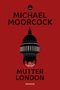 Michael Moorcock: Mutter London, Buch