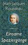 Jean-Jacques Rousseau (1712-1778): Einsame Spaziergänge, Buch