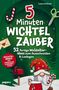 Laura Eriksen: 5-Minuten Wichtelzauber: 52 fertige Wichteltür-Ideen zum Ausschneiden & Loslegen - Wichtelbriefe mit minimaler Vorbereitung, Buch
