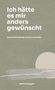 Titel: "Ich hätte es mir anders gewünscht"; Untertitel: "über Entfremdung, Scham und Liebe"; Autorin: Bettina Ruggeri; dezente Grafik., Buch
