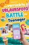 Titel: "Das verrückte Urlaubsfoto Battle für Teenager". Ein bunter Sommermix aus Fotos, Handy und Eis., Buch