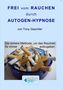 Tony Gaschler: Frei vom Rauchen durch AUTOGEN-HYPNOSE. Die sichere Methode, um das Rauchen für immer aufzugeben., CD