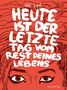 Ulli Lust: Heute ist der letzte Tag vom Rest deines Lebens, Buch
