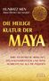 Hunbatz Men: Die heilige Kultur der Maya. Ihre atlantische Herkunft, das Kalendersystem und seine Ausrichtung auf die Plejaden, Buch