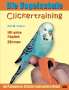 Ann Castro: Die Vogelschule. Clickertraining für Papageien, Sittiche und andere Vögel, Buch