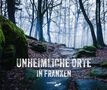 Alexander Pavel: Unheimliche Orte in Franken, Buch