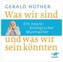 Gerald Hüther: Was wir sind und was wir sein könnten, CD